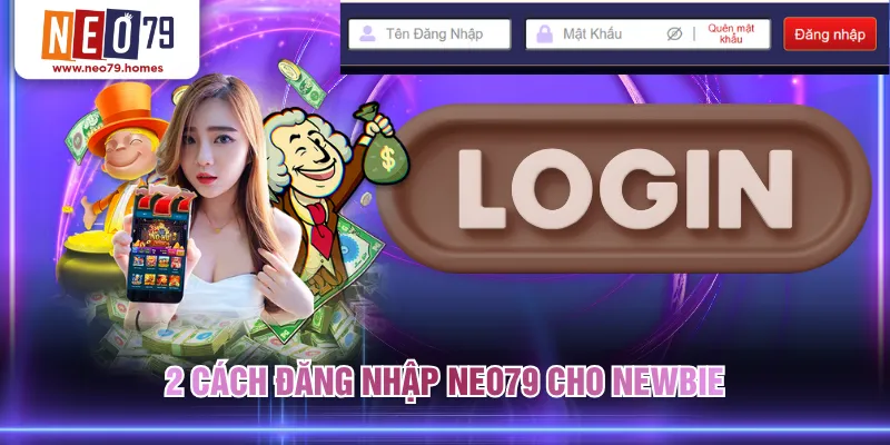 2 cách đăng nhập NEO79 cho newbie