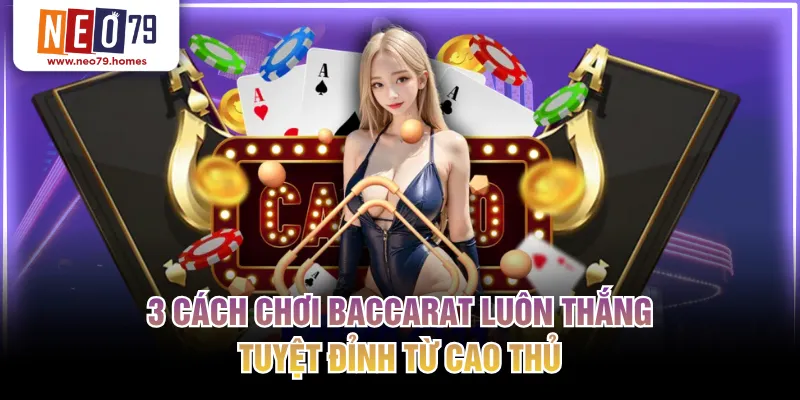 cách chơi Baccarat luôn thắng