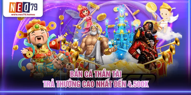 Bắn cá Thần Tài trả thưởng cao nhất đến 4.500x