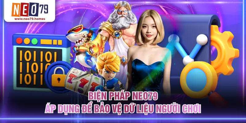 Biện pháp NEO79 áp dụng để bảo vệ dữ liệu người chơi