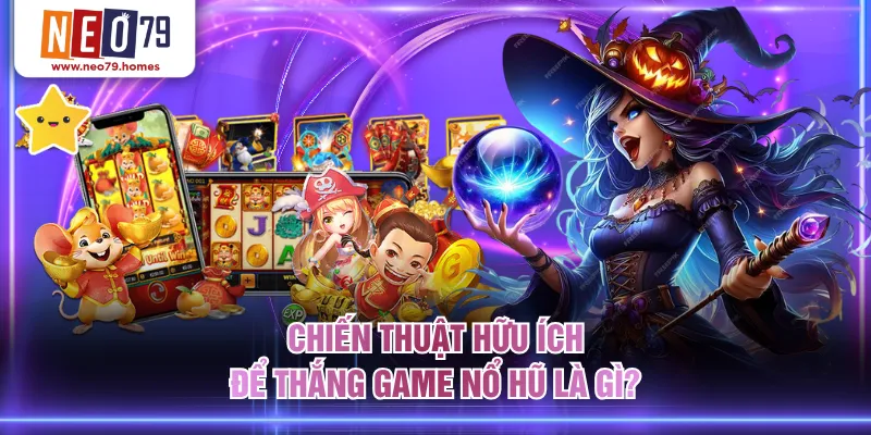 Chiến thuật hữu ích để thắng game nổ hũ là gì?