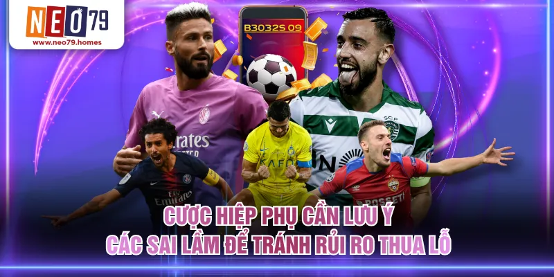 Cược hiệp phụ cần lưu ý các sai lầm để tránh rủi ro thua lỗ 