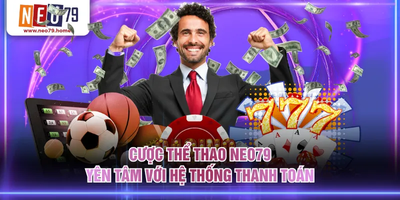 Cược Thể Thao NEO79 yên tâm với hệ thống thanh toán 