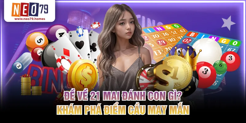 đề về 21 mai đánh con gì