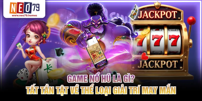 Game nổ hũ là gì