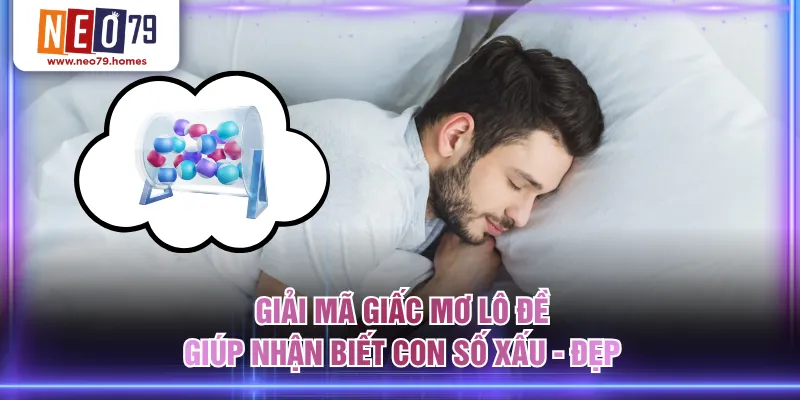 Giải mã giấc mơ lô đề giúp nhận biết con số xấu - đẹp