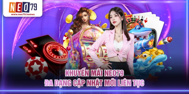 Khuyến mãi NEO79 đa dạng cập nhật mới liên tục