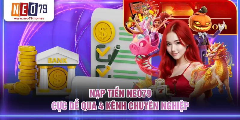 Nạp tiền NEO79 cực dễ qua 4 kênh chuyên nghiệp