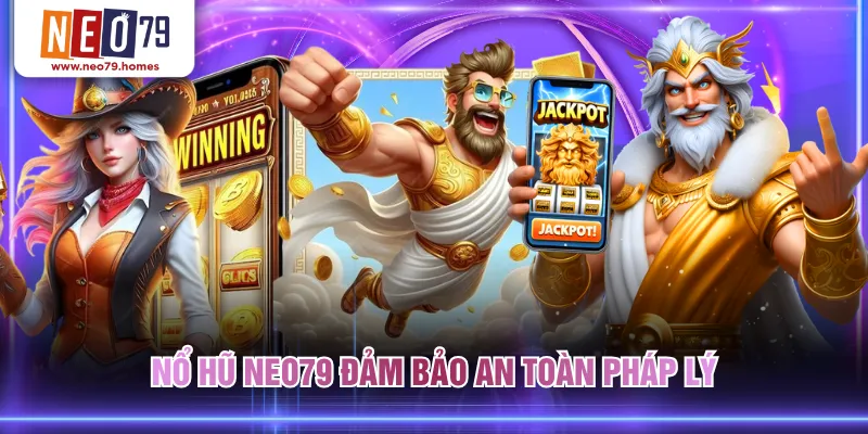 Nổ hũ NEO79 đảm bảo an toàn pháp lý