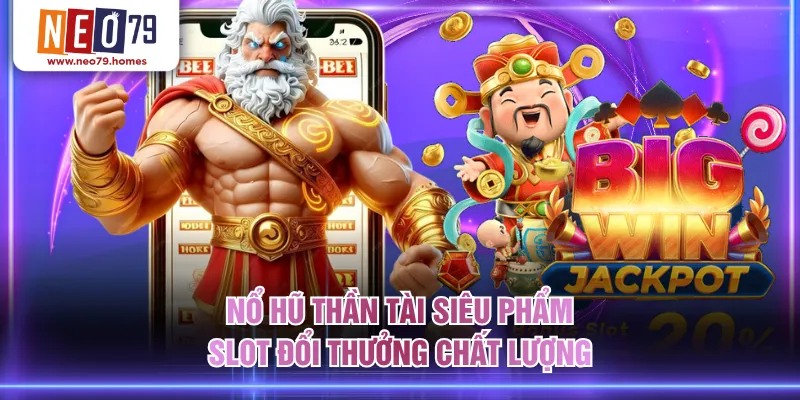 Nổ hũ Thần Tài siêu phẩm slot đổi thưởng chất lượng