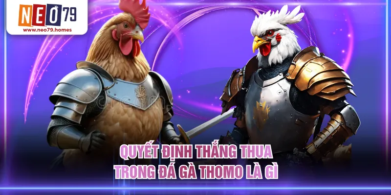Quyết định thắng thua trong đá gà Thomo là gì