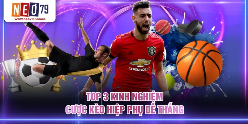 Top 3 kinh nghiệm cược kèo hiệp phụ dễ thắng