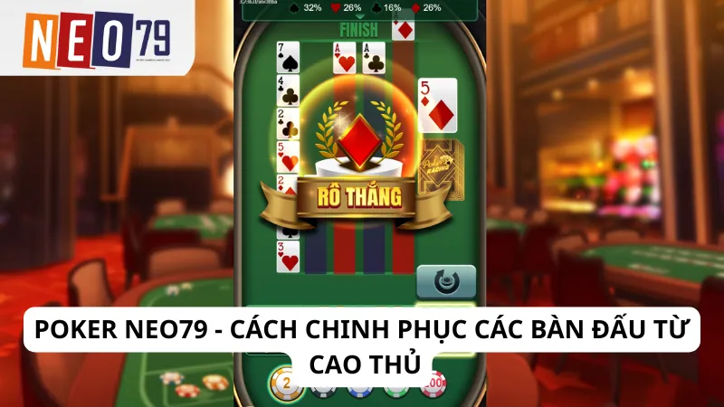 Poker Neo79 - Cách chinh phục các bàn đấu từ cao thủ